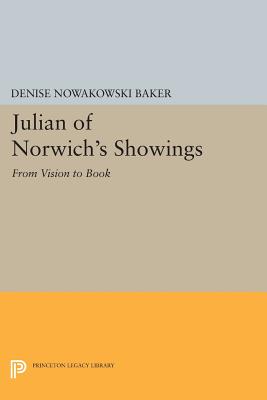 Julian of Norwich's Showings: From Vision to Book - Baker, Denise Nowakowski