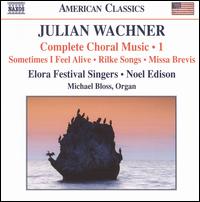 Julian Wachner: Complete Choral Music, Vol. 1 - Michael Bloss (organ); Elora Festival Singers (choir, chorus); Noel Edison (conductor)