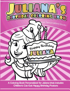 Juliana's Birthday Coloring Book Kids Personalized Books: A Coloring Book Personalized for Juliana That Includes Children's Cut Out Happy Birthday Posters