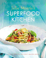 Julie Morris's Superfood Kitchen: Cooking with Nature's Most Amazing Foods Volume 1