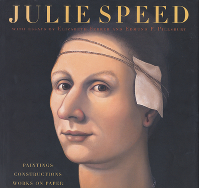 Julie Speed: Paintings, Constructions, and Works on Paper - Speed, Julie, and Ferrer, Elizabeth, and Pillsbury, Edmund P