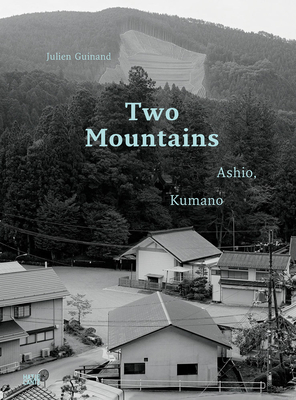 Julien Guinand: Two Mountains - Chevrier, Jean-Francois (Text by), and Ishida, Hidetaka (Text by), and Valmalette, Jean-Christophe (Text by)