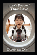 Julie's Personal Toilet Slave: An Extreme Femdom BDSM Story