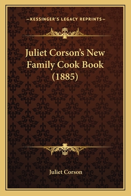 Juliet Corson's New Family Cook Book (1885) - Corson, Juliet