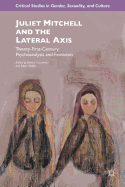 Juliet Mitchell and the Lateral Axis: Twenty-First-Century Psychoanalysis and Feminism