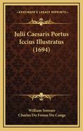 Julii Caesaris Portus Iccius Illustratus (1694)