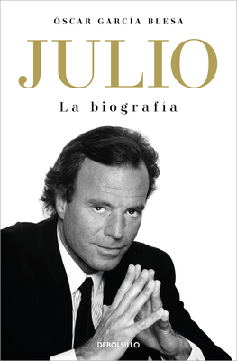 Julio Iglesias. La Biograf?a / Julio Iglesias: The Biography - Garcia Blesa, Oscar