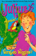Julius Again: More Adventures with the Perfectly Pesky Pet Parrot