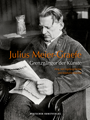 Julius Meier-Graefe: Grenzg?nger Der K?nste - Becker, Ingeborg (Editor), and Marchal, Stephanie (Editor), and Degner, Andreas (Contributions by)