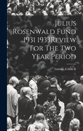 Julius Rosenwald Fund 1931 1933Review For The Two Year Period