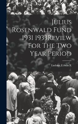 Julius Rosenwald Fund 1931 1933Review For The Two Year Period - Embree, Edwin R