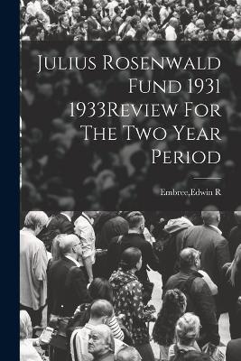 Julius Rosenwald Fund 1931 1933Review For The Two Year Period - Embree, Edwin R