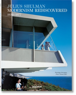 Julius Shulman. Modernism Rediscovered - Serraino, Pierluigi, and Shulman, Julius (Photographer)