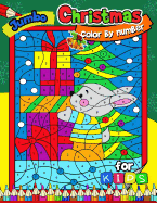 Jumbo Christmas Color by Number for Kids: Merry X'Mas Coloring for Children, Boy, Girls, Kids Ages 2-4,3-5,4-8 (Santa, Snowman and Reindeer)