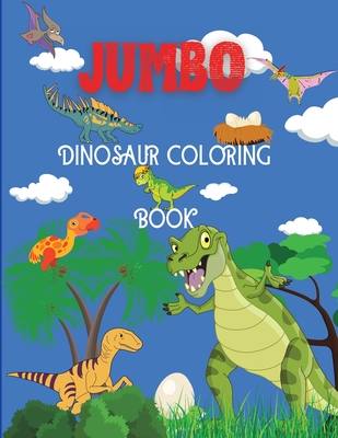 Jumbo Dinosaur Coloring Book: Big Dinosaur Coloring Book, Dinosaur Designs For Boys and Girls, Including T-Rex, Velociraptor, Triceratops, Stegosaurus, and More, Dinosaur Coloring Book for Boys, Girls, Toddlers - Press, Lenard Vinci