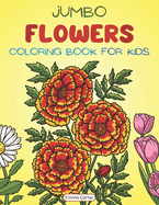 Jumbo Flowers Coloring Book for Kids: A Collection of Big, Fun and Easy Flowers for Children to Color