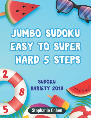 Jumbo Sudoku Easy to Super Hard 5 Steps: Sudoku Variety 2018 - Cohen, Stephanie