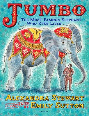 Jumbo: The Most Famous Elephant Who Ever Lived - Stewart, Alexandra
