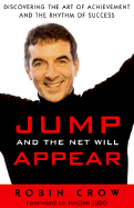 Jump and the Net Will Appear: Discovering the Art of Achievement and the Rhythm of Success