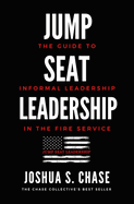 Jump Seat Leadership: The guide to informal leadership in the fire service