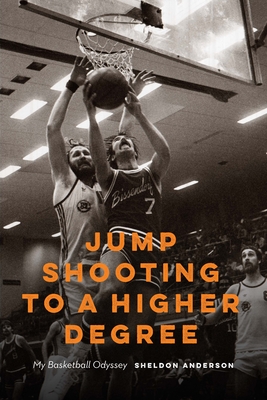 Jump Shooting to a Higher Degree: Jump Shooting to a Higher Degree - Anderson, Sheldon