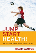 Jump Start Health!: Practical Ideas to Promote Wellness in Kids of All Ages