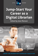 Jump-Start Your Career as a Digital Librarian: Lita Guide #21