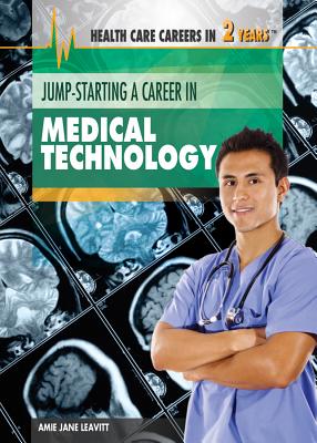 Jump-Starting a Career in Medical Technology - Leavitt, Amie Jane