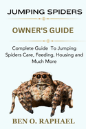 Jumping Spider: Complete Guide To Jumping Spiders Care, Feeding, Housing and Much More