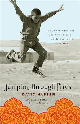 Jumping Through Fires: The Gripping Story of One Man's Escape from Revolution to Redemption - Nasser, David