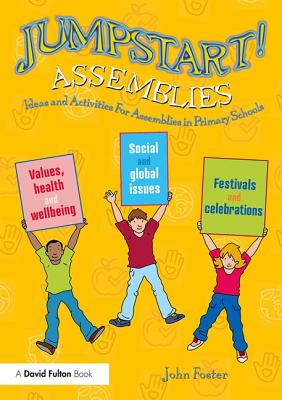 Jumpstart! Assemblies: Ideas and Activities For Assemblies in Primary Schools - Foster, John
