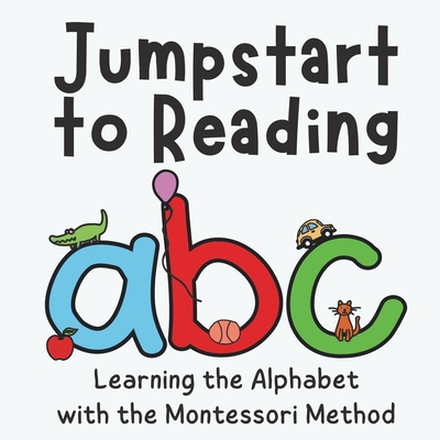 Jumpstart to Reading ABC: Learning the Alphabet with the Montessori Method - Rittershaus, Tamara