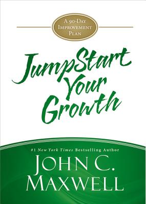 Jumpstart Your Growth: A 90-Day Improvement Plan - Maxwell, John C