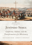 Jun?pero Serra: California, Indians, and the Transformation of a Missionary Volume 3