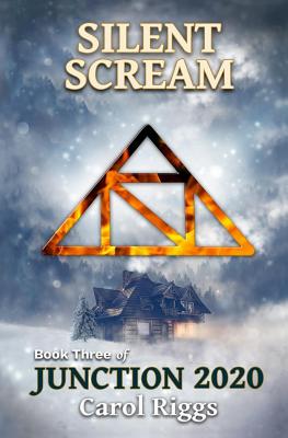 Junction 2020: Book Three: Silent Scream - Riggs, Carol
