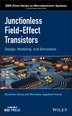 Junctionless Field-Effect Transistors: Design, Modeling, and Simulation - Sahay, Shubham, and Kumar, Mamidala Jagadesh