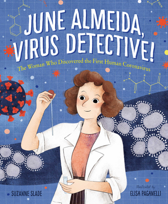 June Almeida, Virus Detective!: The Woman Who Discovered the First Human Coronavirus - Slade, Suzanne
