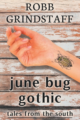June Bug Gothic: Tales from the South - Grindstaff, Robb