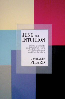 Jung and Intuition: On the Centrality and Variety of Forms of Intuition in Jung and Post-Jungians - Pilard, Nathalie