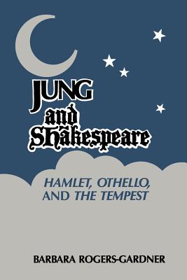 Jung and Shakespeare - Hamlet, Othello and the Tempest [Paperback] - Rogers-Gardner, Barbara