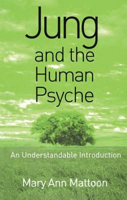 Jung and the Human Psyche: An Understandable Introduction - Mattoon, Mary Ann