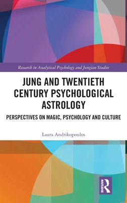 Jung and Twentieth Century Psychological Astrology: Perspectives on Magic, Psychology and Culture - Andrikopoulos, Laura