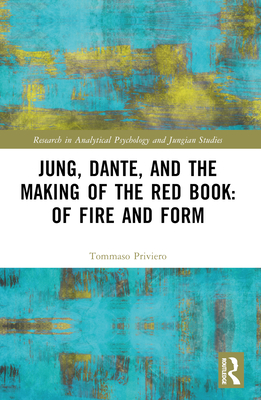 Jung, Dante, and the Making of the Red Book: Of Fire and Form - Priviero, Tommaso