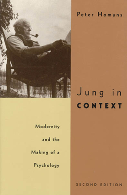 Jung in Context: Modernity and the Making of a Psychology - Homans, Peter