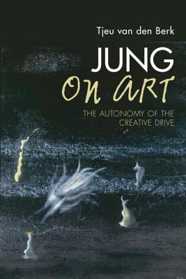 Jung on Art: The Autonomy of the Creative Drive - van den Berk, Tjeu