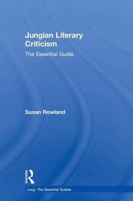 Jungian Literary Criticism: The Essential Guide - Rowland, Susan