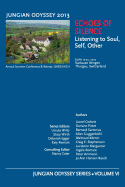 Jungian Odyssey Series Volume VI 2013 Echoes of Silence: Listening to Soul, Self, Other