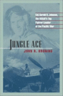 Jungle Ace: Col. Gerald R. Johnson, the USAAF's Top Fighter Leader of the Pacifc War