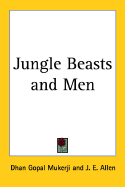 Jungle Beasts and Men - Mukerji, Dhan Gopal, and Allen, J E (Illustrator)