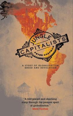 Jungle Capitalists: A Story of Globalisation, Greed and Revolution - Chapman, Peter